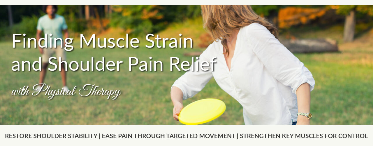 Finding Muscle Strain and Shoulder Pain Relief with Physical Therapy